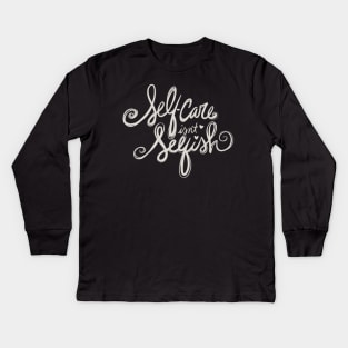 Self Care Isn't Selfish Kids Long Sleeve T-Shirt